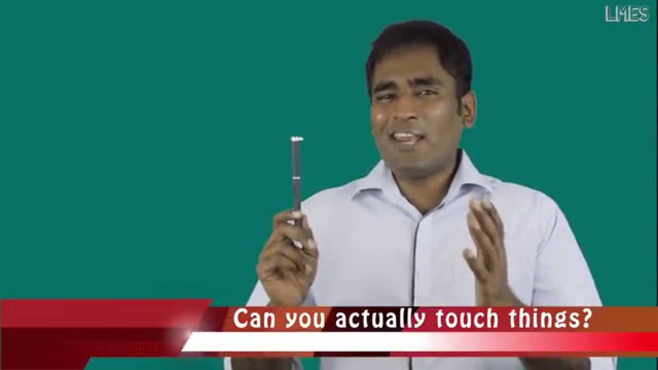 Did You Know ? You Can't Really Touch Anything