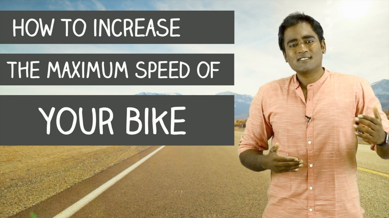 How to Increase the Maximum Speed of Your Bike ?