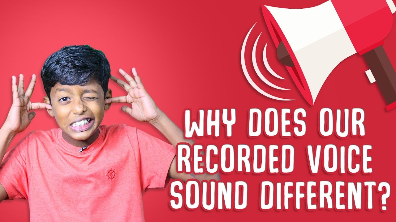 Why Does Our Recorded Voice Sound Different ?